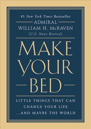 Make your bed : little things that can change your life...and maybe the world / William H. McRaven.