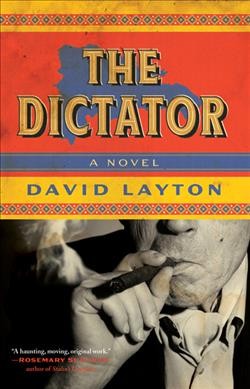The dictator : a novel / David Layton.