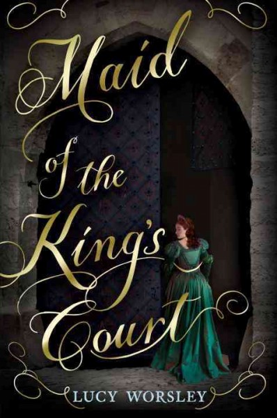 Maid of the king's court / Lucy Worsley.