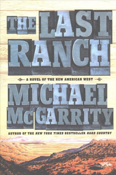 The last ranch : a novel of the new American West / Michael McGarrity.