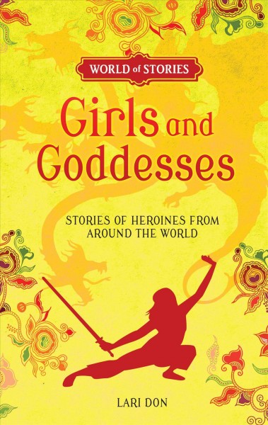 Girls and goddesses : stories of heroines from around the world / Lari Don ; illustrations by Francesca Greenwood.