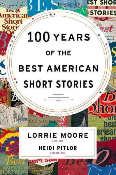 100 years of The best American short stories / edited by Lorrie Moore and Heidi Pitlor.