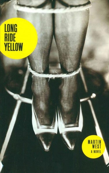 Long ride yellow : a novel / Martin West.