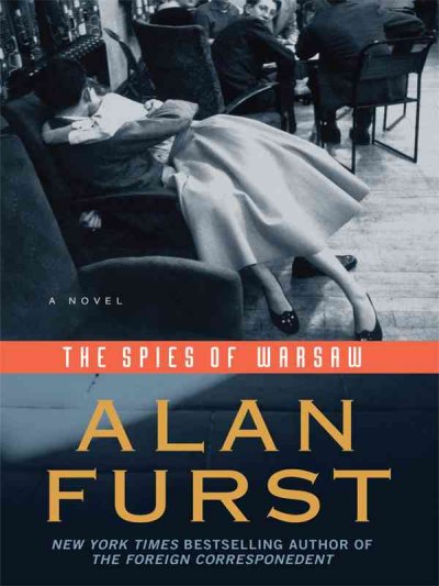 The spies of Warsaw : a novel / Alan Furst.