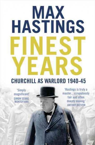 Finest years : Churchill as warlord, 1940-45 / Max Hastings.