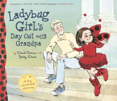 Ladybug Girl's day out with Grandpa / by David Soman and Jacky Davis.