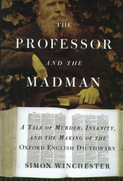 Professor and the madman a tale of murder, insanity, and the making of the Oxford English Dictionary large print{LP}