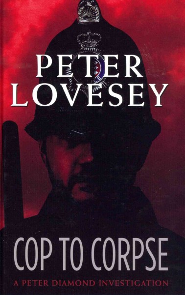 Cop to corpse / Peter Lovesey. large print{LP}