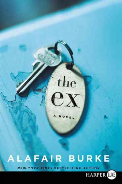 The ex  [large print]: a novel / Alafair Burke.
