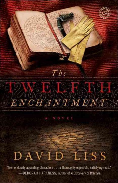 The twelfth enchantment : a novel / David Liss. {B}