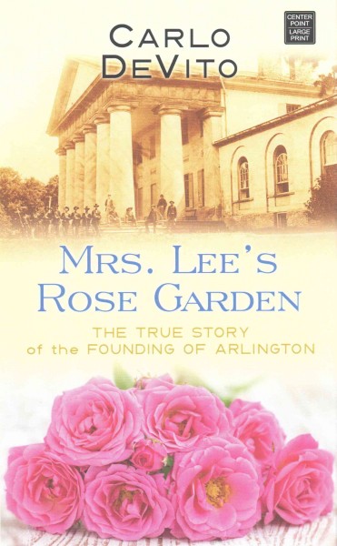 Mrs. Lee's rose garden large print{LP} the true story of the founding of Arlington /