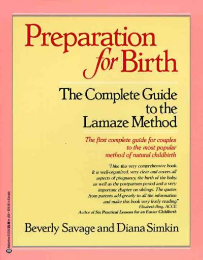 Preparation for birth : the complete guide to the Lamaze method / Beverly Savage and Diana Simkin ; photographs by Mary Motley Kalergis ; illustrations by Dana Burns and Laura Hartman.