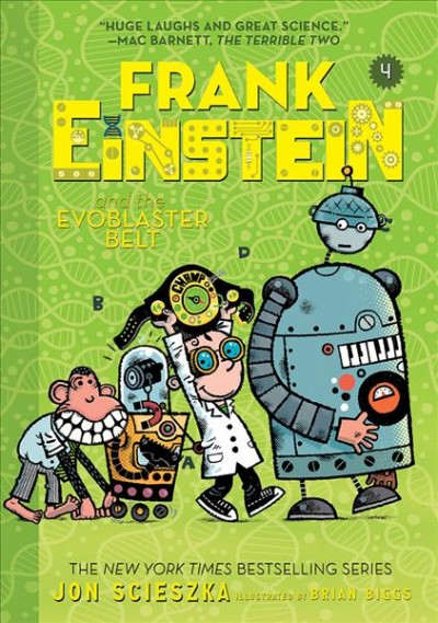 Frank Einstein and the EvoBlaster Belt / Jon Scieszka ; illustrated by Brian Biggs.