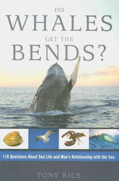 Do whales get the bends? : 118 questions about sea life and man's relationship with the sea  / Tony Rice.