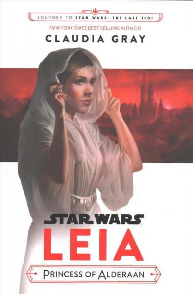 Leia, Princess of Alderaan / written by Claudia Gray.