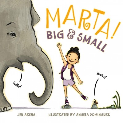 Marta! big & small / Jen Arena ; illustrated by Angela Dominguez.