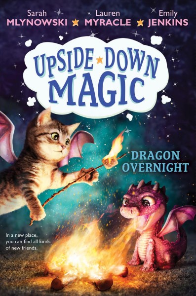 Upside-down magic. 4, Dragon overnight / by Sarah Mlynowski, Lauren Myracle and Emily Jenkins.
