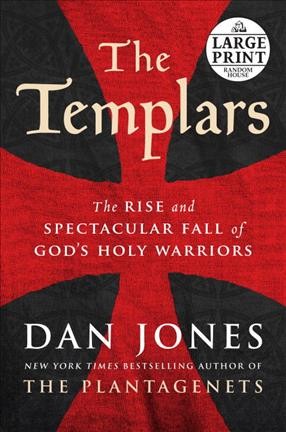 The Templars : the rise and spectacular fall of God's holy warriors / Dan Jones.