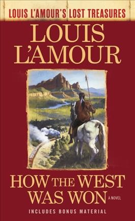 How the West was won : a novel / Louis L'Amour ; postscript by Beau L'Amour.