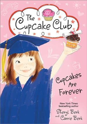 Cupcakes are forever / Sheryl Berk and Carrie Berk.