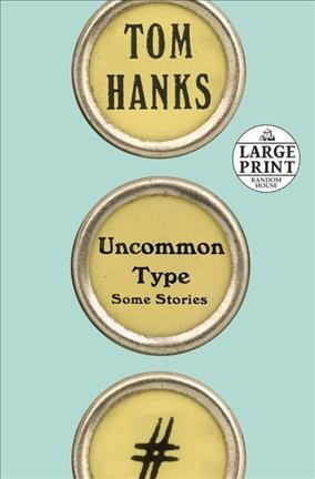 Uncommon type : some stories / by Tom Hanks ; photographs by Kevin Twomey.