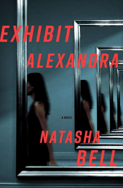 Exhibit Alexandra : a novel / Natasha Bell.