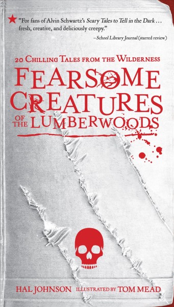 Fearsome creatures of the lumberwoods :  20 chilling tales from the wilderness / Hal Johnson, illustrated by Tom Mead.