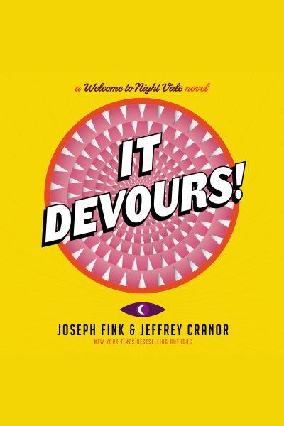 It devours! / Joseph Fink and Jeffrey Cranor.