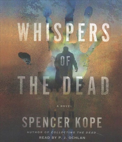 Whispers of the dead : [a novel] / Spencer Kope.