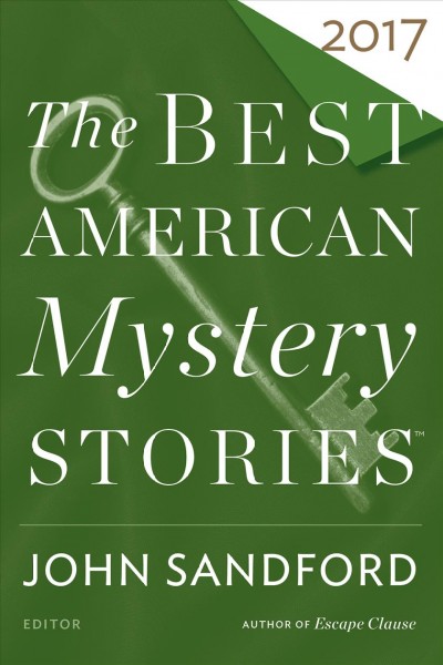 The best American mystery stories 2017 / edited and with an introduction by John Sandford ; Otto Penzler, series editor.