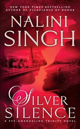 Silver Silence A Psy-Changeling Trinity Novel / Nalini Singh.