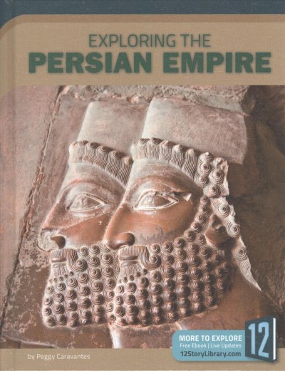 Exploring the Persian Empire / by Peggy Caravantes.