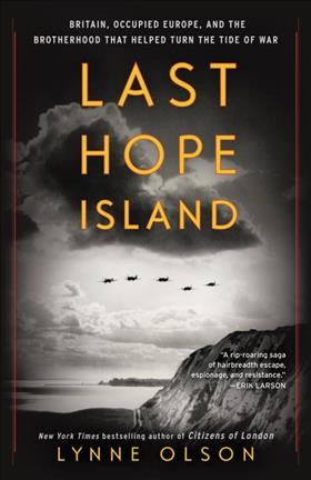 Last Hope Island : Britain, occupied Europe, and the brotherhood that helped turn the tide of war / Lynne Olson.