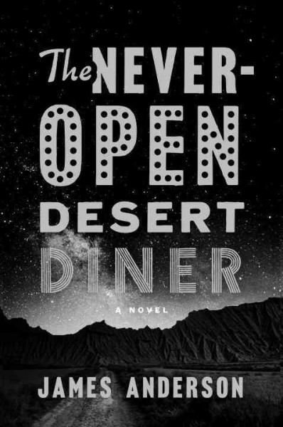 The Never-Open Desert Diner : a novel / James Anderson.