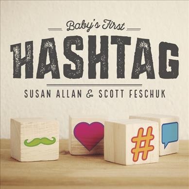 Baby's first hashtag / Scott Feschuk and Susan Allan.