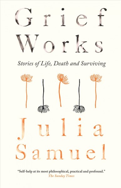 Grief works / Julia Samuel.