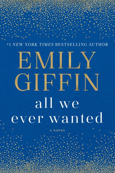 All we ever wanted : a novel / Emily Giffin.