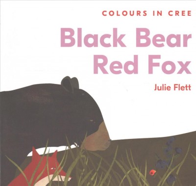 Black bear, red fox : colours in Cree / Julie Flett.