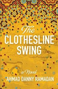 The clothesline swing : a novel / Ahmad Danny Ramadan.