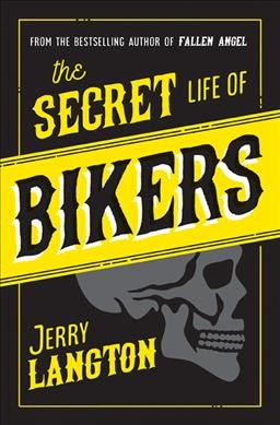 The secret life of bikers / Jerry Langton.