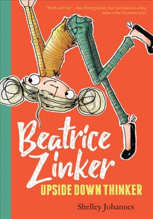 Beatrice Zinker, upside down thinker / Shelley Johannes.