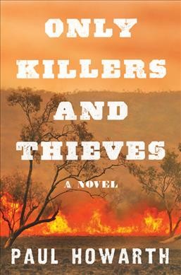Only killers and thieves / Paul Howarth.