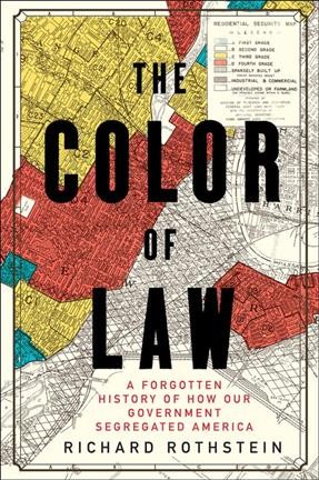 The color of law : a forgotten history of how our government segregated America / Richard Rothstein.