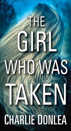 The girl who was taken / Charlie Donlea.