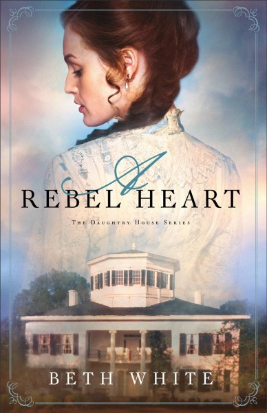 A rebel heart / Beth White.