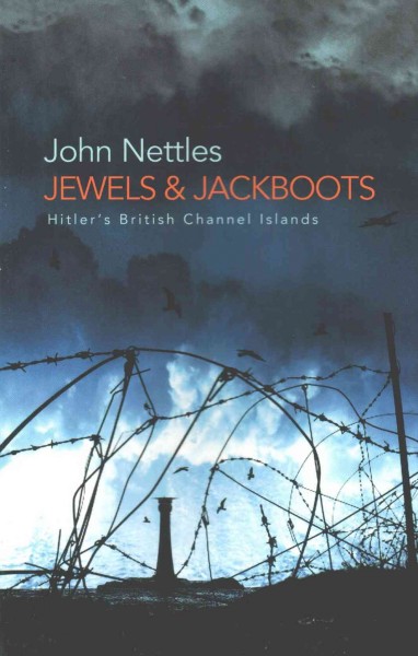 Jewels and jackboots : Hitler's British Channel Islands / John Nettles.