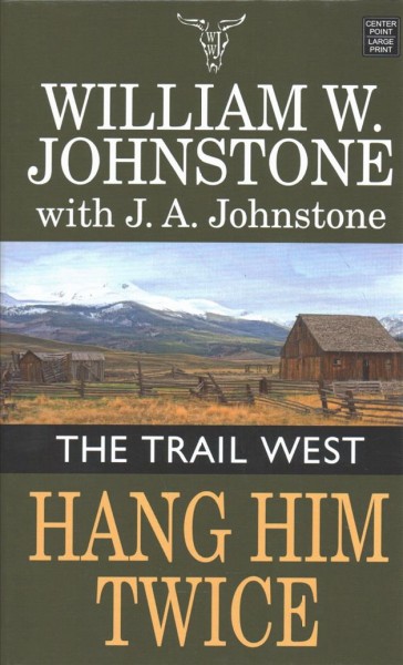 Hang him twice / William W. Johnstone and J.A. Johnstone.
