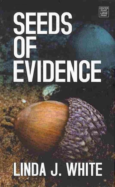 Seeds of evidence / Linda J. White.