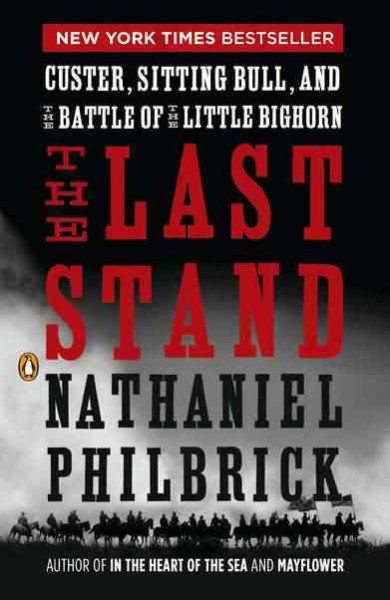 The Last Stand : Custer, Sitting Bull, and the Battle of the Little Bighorn / Nathaniel Philbrick.