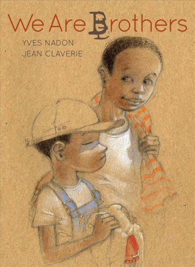 We are brothers / Yves Nadon ; illustrated by Jean Claverie.